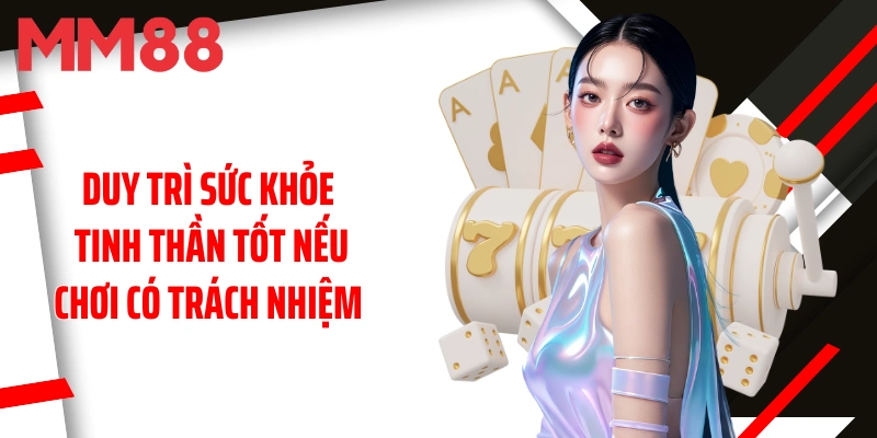 duy-tri-suc-khoe-tinh-than-tot-neu-choi-co-trach-nhiem-mm88