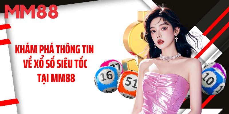 kham-pha-thong-tin-ve-xo-so-sieu-toc-tai-mm88