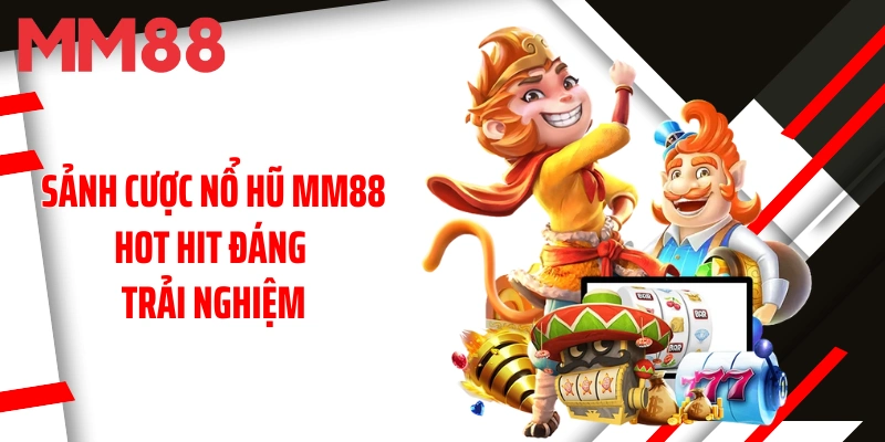 sanh-cuoc-no-hu-mm88-hot-hit-dang-trai-nghiem