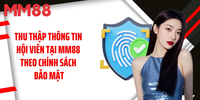 thu-thap-thong-tin-hoi-vien-tai-mm88-theo-chinh-sach-bao-mat